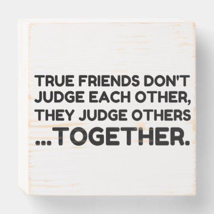True Friends Don't JUDGE Each Other, They Judge Ot Wooden Box Sign -   18 home decor signs funny ideas