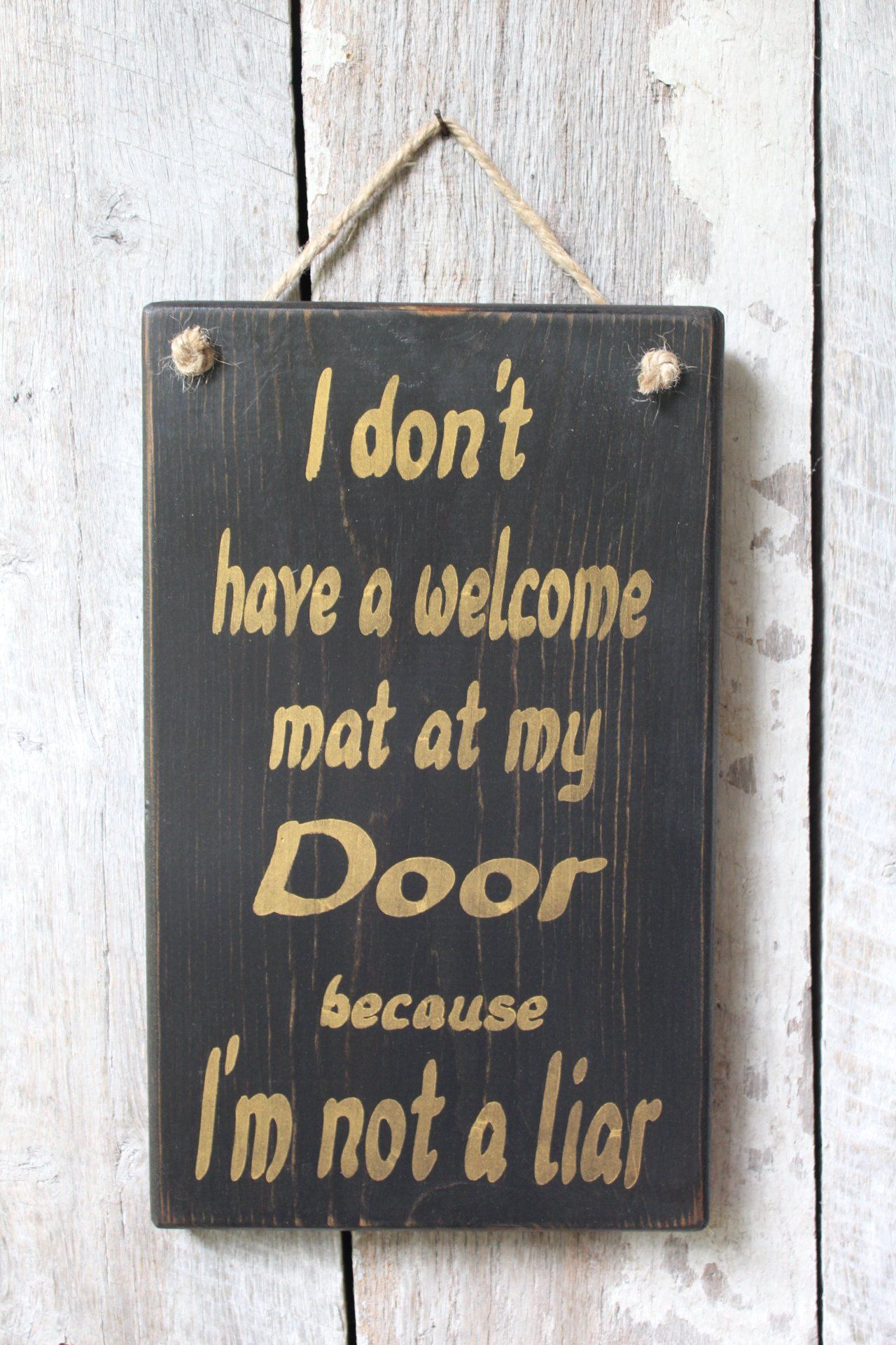 I don't have a welcome mat at my door because I'm not a liar Wood sign Funny Sign Funny Gift Idea Man Cave Babe Cave Bar Decor Hippie Decor -   18 home decor signs funny ideas