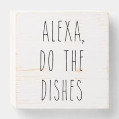 Alexa Do the Dishes Funny Farmhouse Sign -   20 home decor signs quote ideas